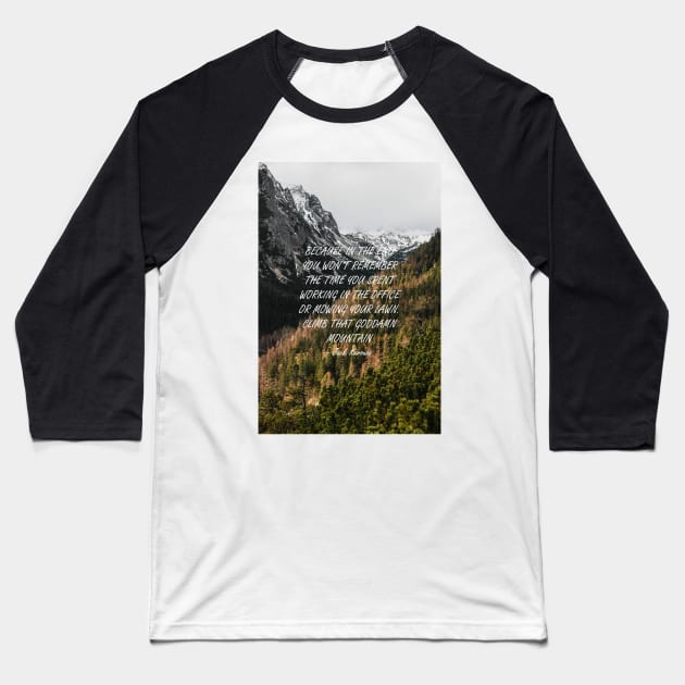 Climb that goddamn mountain Baseball T-Shirt by artesonraju